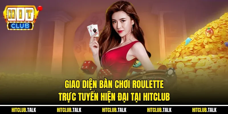 Giao diện bàn chơi Roulette trực tuyến hiện đại tại HITCLUB