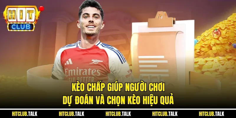Kèo chấp giúp người chơi dự đoán và chọn kèo hiệu quả